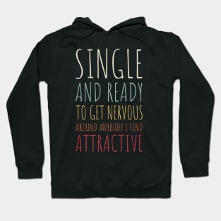 Single and Ready to Get Nervous Around Anybody I Find Attractive - 10 Hoodie